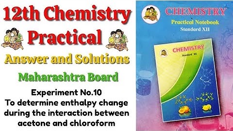 Experiment No.10 |To determine enthalpy change during the interaction between acetone and chloroform