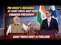 PM Modi’s Remarks During Joint Press Meet with Finland President Alexander Stubb | TimeTodayHindi