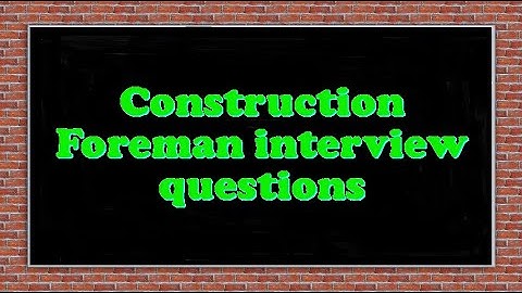 Construction Foreman interview questions
