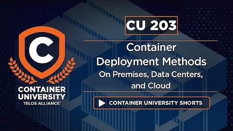 Container Deployment Methods On Premises Data Centers & Cloud - Telos Alliance CU203