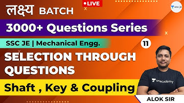 Shaft , key & coupling | Lec 11 | Selection Through Questions | 3000+ SSC JE Questions | Mech Engg