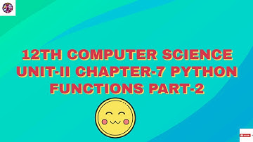 12th Computer Science Unit - II Chapter - 7 PYTHON FUNCTIONS Part - 2