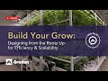 Building Out Your Grow: Designing from the Roots Up