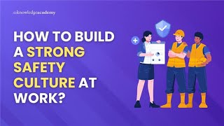 How to Build a Strong Safety Culture at Work? | The Knowledge Academy