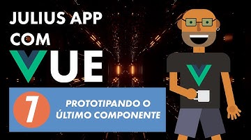 Julius App com Vue - Prototipando o último componente (parte 7)