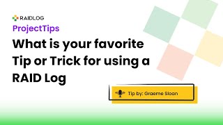 What is your favorite Tip or Trick for using a RAID Log with Graeme Sloan