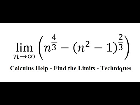 Calculus Help: Find the limits - lim (n→∞)⁡(n^(4/3)-(n^2-1)^(2/3) ) - Techniques - SOLVED!!! - youtube