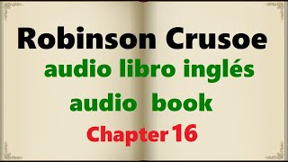 Robinson Crusoe. Chapter 16. I KEEP MYSELF BUSY