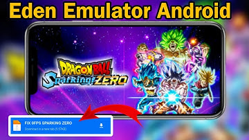 🔥 Fix 0 FPS Dragon Ball Sparking Zero di Eden Emulator Android! 🔥