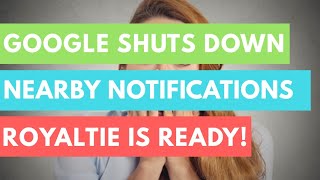 Google Has Shut Down Nearby Notifications But Royaltie Is Ready! Proximity Marketing Changes Wealth