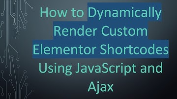 How to Dynamically Render Custom Elementor Shortcodes Using JavaScript and Ajax