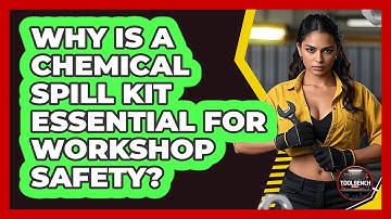 Why Is A Chemical Spill Kit Essential For Workshop Safety? - ToolBench Pros