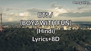 BTS(방탄소년단)-BOYZ WITH FUN(재미로 보이즈) | Hindi Lyrics+8D+(Background Changing)
