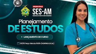CONCURSO SES/AM: PLANEJAMENTO DE ESTUDOS + LANÇAMENTO DO CURSO