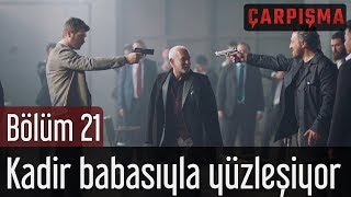 Çarpışma 21. Bölüm  Kadir Babasıyla Yüzleşiyor