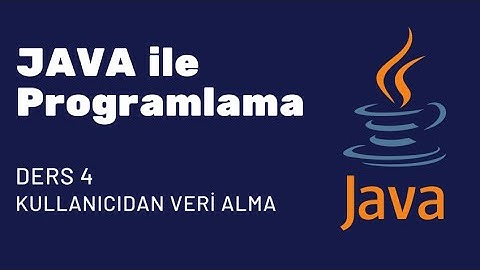 JAVA ile PROGRAMLAMAYA GİRİŞ | DERS #4 - KULLANICIDAN VERİ ALMA