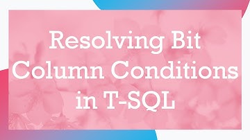 Resolving Bit Column Conditions in T-SQL