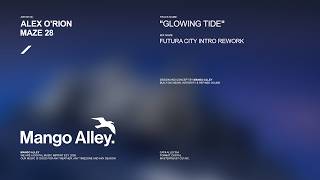 ALEX O'RION & MAZE 28 Glowing Tide (Futura City Intro Rework)
