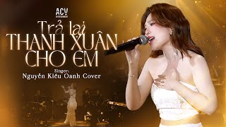 TRẢ LẠI THANH XUÂN CHO EM - Nguyễn Kiều Oanh Cover | Trả Lại Cho Em Ngày Tháng Tươi Đẹp | Liveband