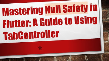 Mastering Null Safety in Flutter: A Guide to Using TabController