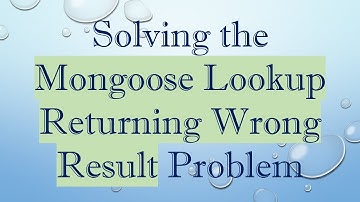 Solving the Mongoose Lookup Returning Wrong Result Problem
