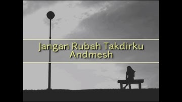 Andmesh - Jangan Rubah Takdirku (Unofficial Lyric Video)
