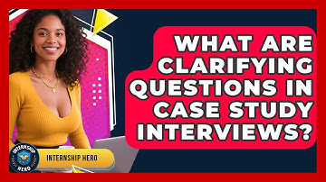 What Are Clarifying Questions In Case Study Interviews? - Internship Hero