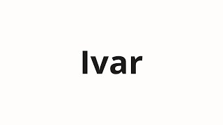 How to pronounce Ivar