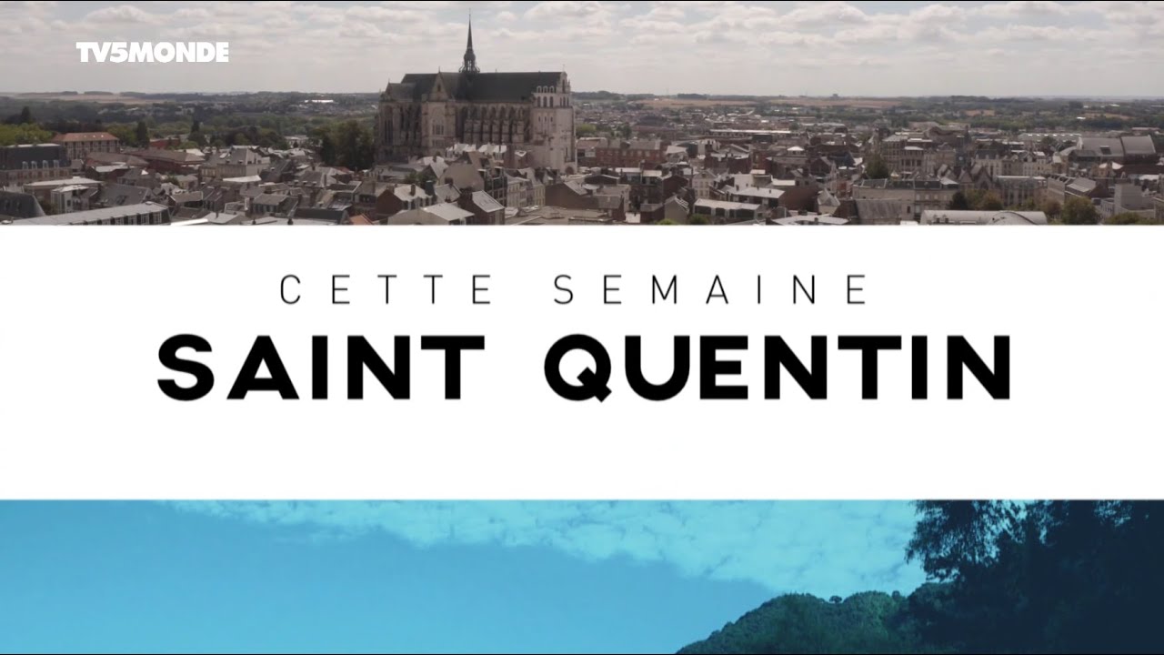 Destination Francophonie - DESTINATION SAINT QUENTIN