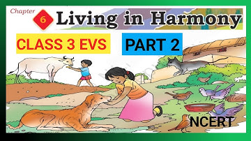 LIVING IN HARMONY|CHAPTER 6 | CLASS 3 EVS | UNIT 2|LIFE AROUND US |OUR WONDROUS WORLD |NCERT