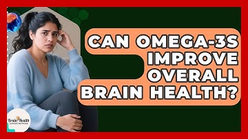Can Omega-3s Improve Overall Brain Health? - Brain Health Support Network