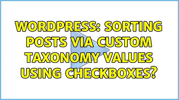 Wordpress: Sorting Posts Via Custom Taxonomy Values Using Checkboxes?
