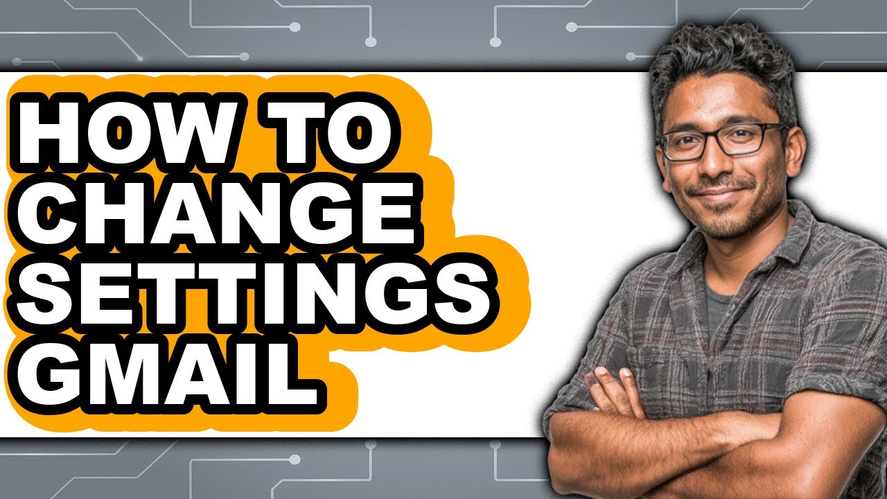 How to Change Settings Gmail (easy Method)
