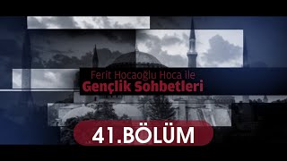 Gençlik Sohbetleri 41.Bölüm Ferit Hocaoğlu 