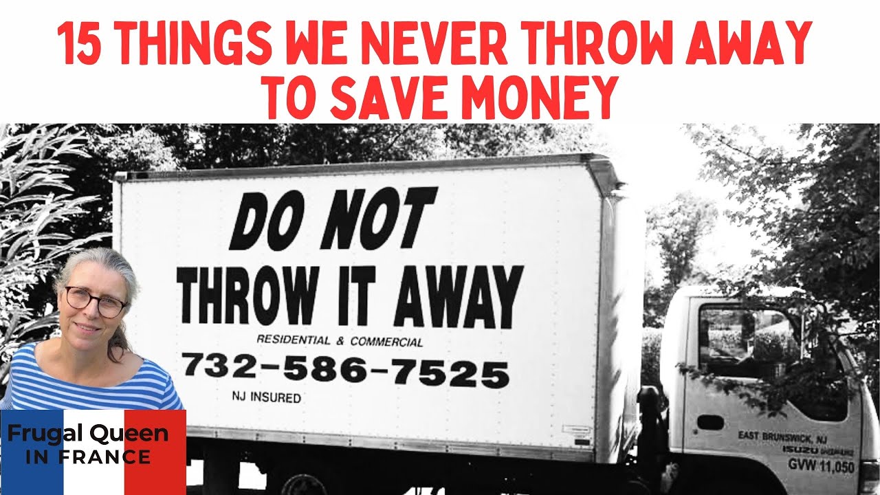 15 things we NEVER throw away to save money. 