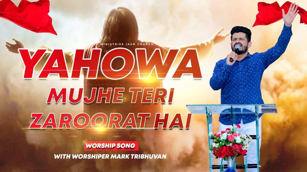 YAHOWA MUJHE TERI JARURAT HAI  Live Worship Song  By Mark Tribhuvan