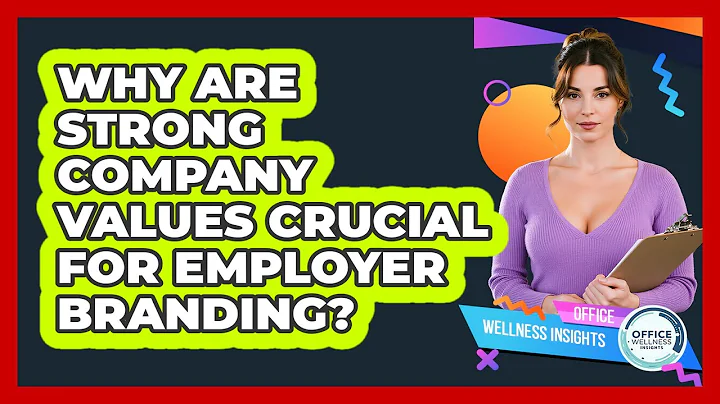 Why Are Strong Company Values Crucial For Employer Branding? - Office Wellness Insights