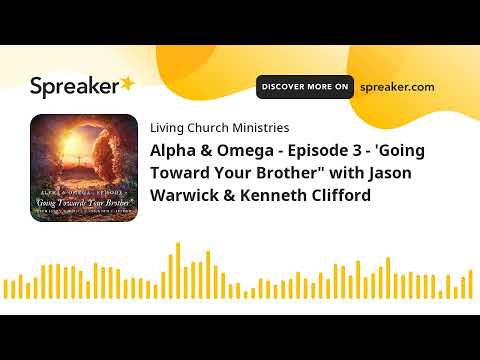 Alpha & Omega - Episode 3 - 'Going Toward Your Brother" with Jason Warwick & Kenneth Clifford