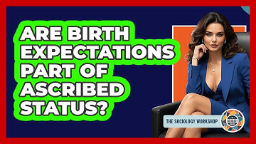 Are Birth Expectations Part Of Ascribed Status? - The Sociology Workshop