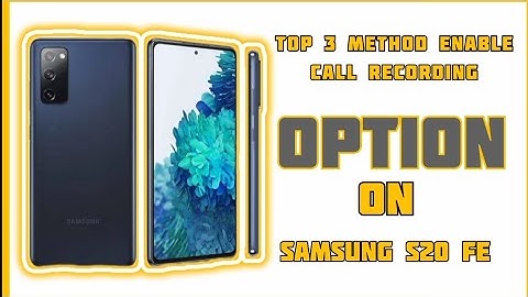3 Steps to Enable Call Recording option On Samsung S20 Fe