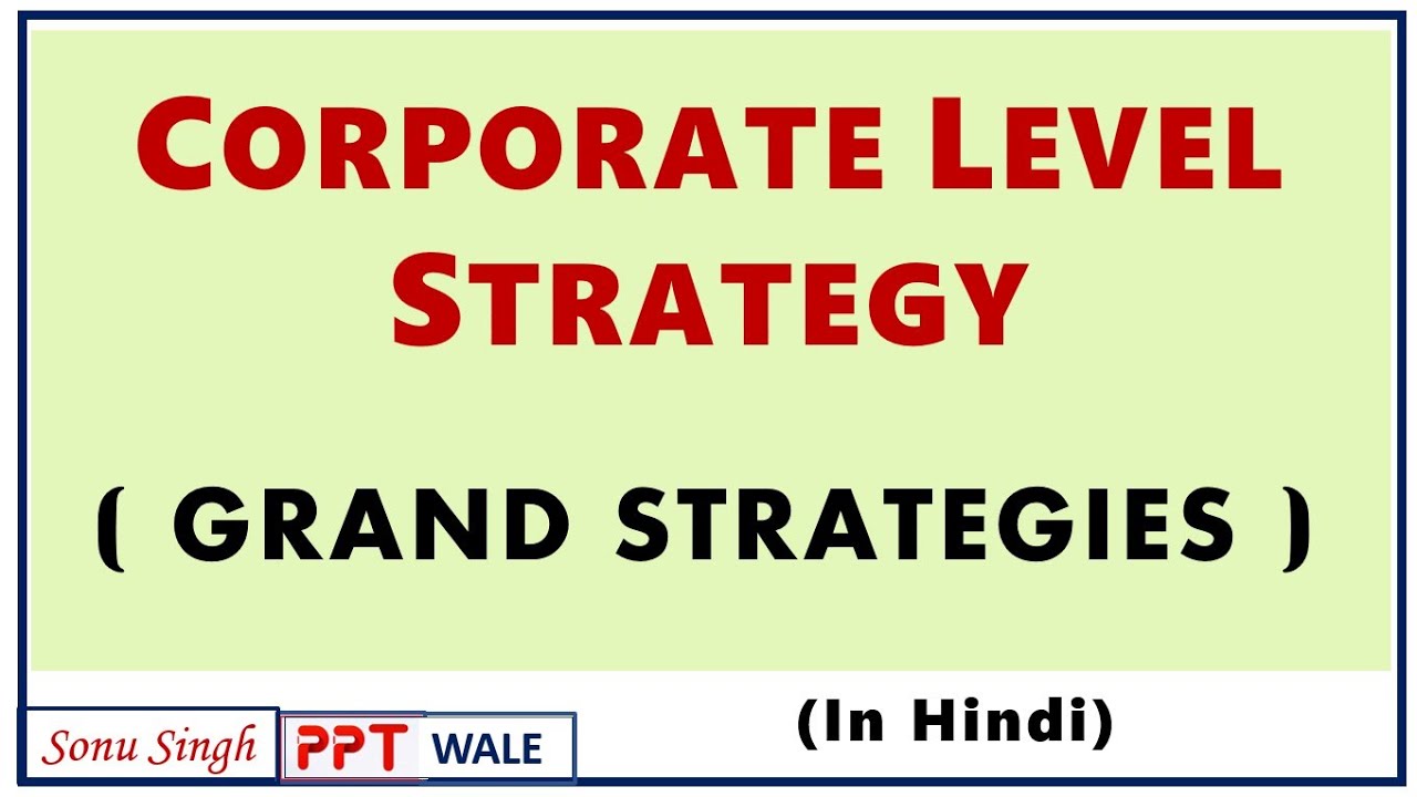 corporate level strategy คือ  New 2022  CORPORATE LEVEL STRATEGY IN HINDI | Grand Strategies | Strategic Management (SM) | BBA/MBA | ppt