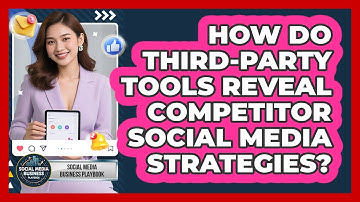 How Do Third-party Tools Reveal Competitor Social Media Strategies? - Social Media Business Playbook