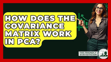 How Does The Covariance Matrix Work In PCA? - The Friendly Statistician