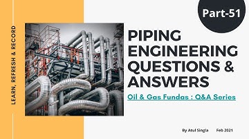 Part-51 : Question & Answers Series II Piping Engineering Topics Exclusive Content Access