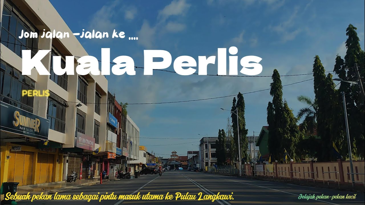 KUALA PERLIS.  Pekan Klasik di hujung pantai Semenanjung Malaysia.