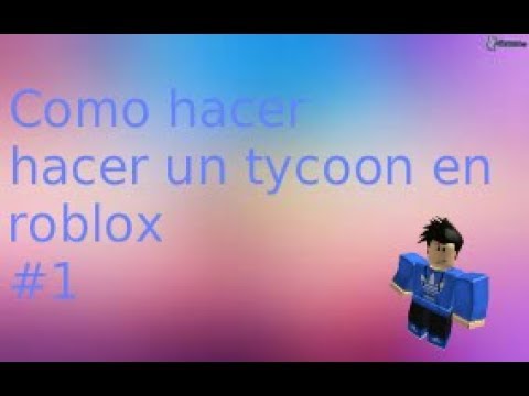 Tutorial Como Hacer Un Tyccon Roblox En Español 1 Youtube - como hacer un simulador parte 2 roblox studio kriko yt