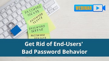 {Webinar Replay} Get Rid of End-Users Bad Password Behavior | Cyber Defense Magazine