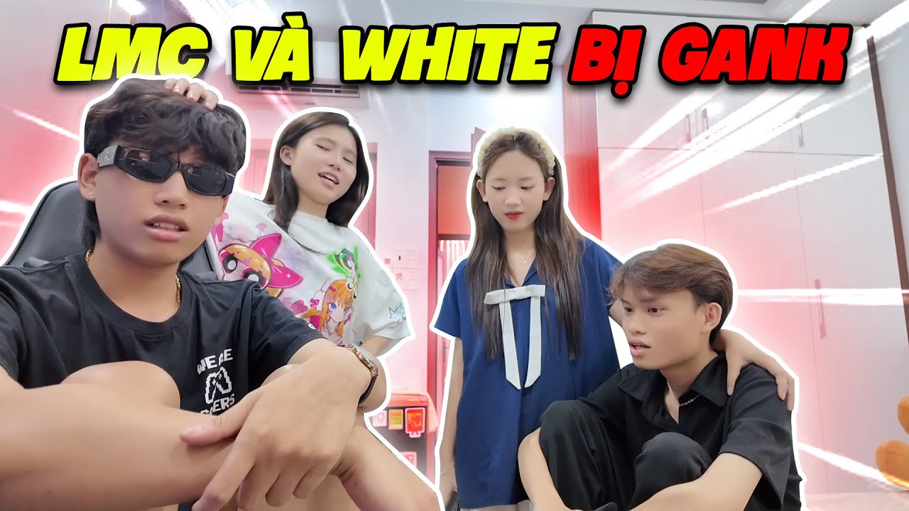LMC Và White Toxic Bị Người Yêu Gank !!!