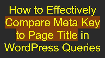 How to Effectively Compare Meta Key to Page Title in WordPress Queries