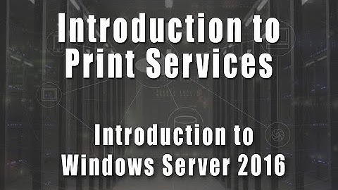 Deploying Printers via Print Services | Introduction to Windows Server 2016 Course